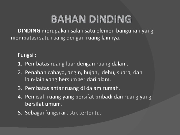 BAHAN DINDING merupakan salah satu elemen bangunan yang membatasi satu ruang dengan ruang lainnya.