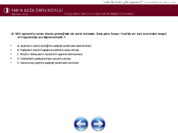 10. Milli egemenlik; halkın ülkenin geleceğinde söz sahibi olmasıdır. Buna göre; Kanun-i Esasi’de yer