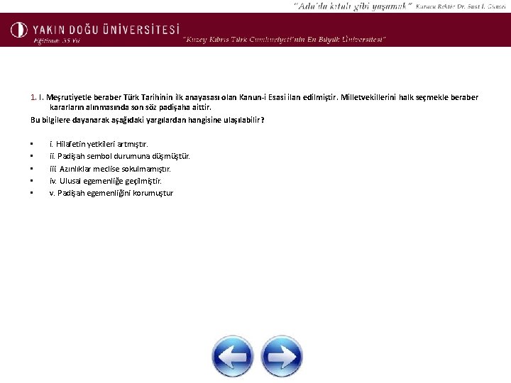1. I. Meşrutiyetle beraber Türk Tarihinin ilk anayasası olan Kanun-i Esasi ilan edilmiştir. Milletvekillerini