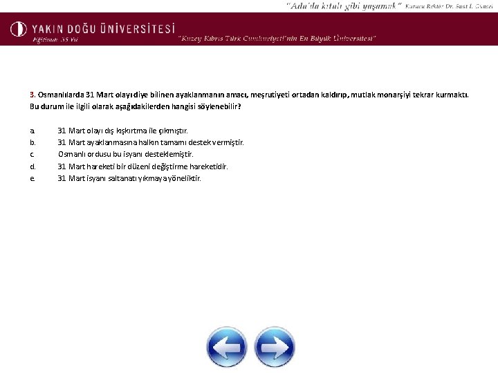 3. Osmanlılarda 31 Mart olayı diye bilinen ayaklanmanın amacı, meşrutiyeti ortadan kaldırıp, mutlak monarşiyi