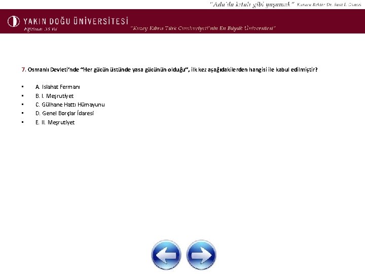 7. Osmanlı Devleti’nde “Her gücün üstünde yasa gücünün olduğu”, ilk kez aşağıdakilerden hangisi ile