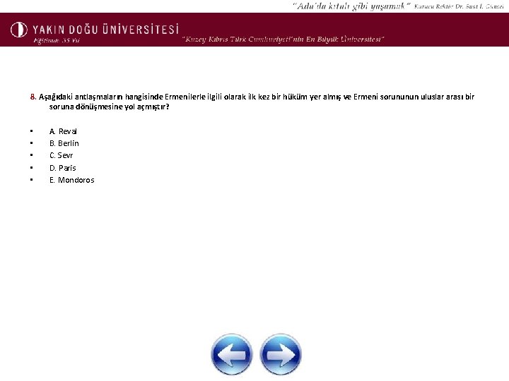 8. Aşağıdaki antlaşmaların hangisinde Ermenilerle ilgili olarak ilk kez bir hüküm yer almış ve