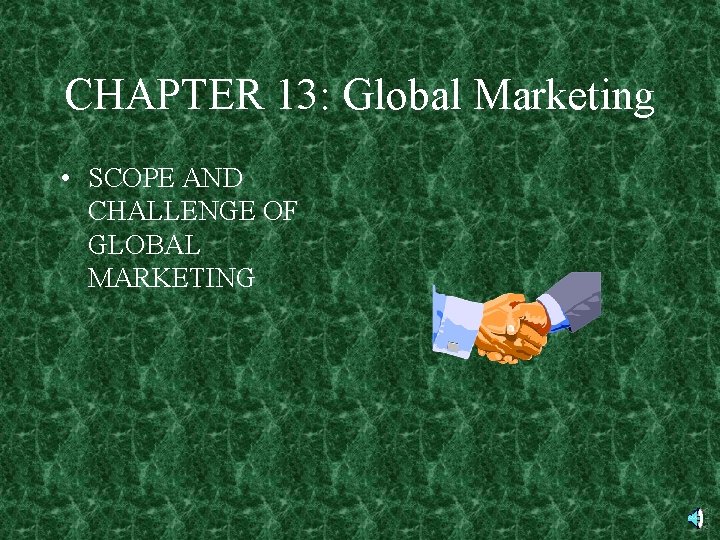 CHAPTER 13: Global Marketing • SCOPE AND CHALLENGE OF GLOBAL MARKETING 