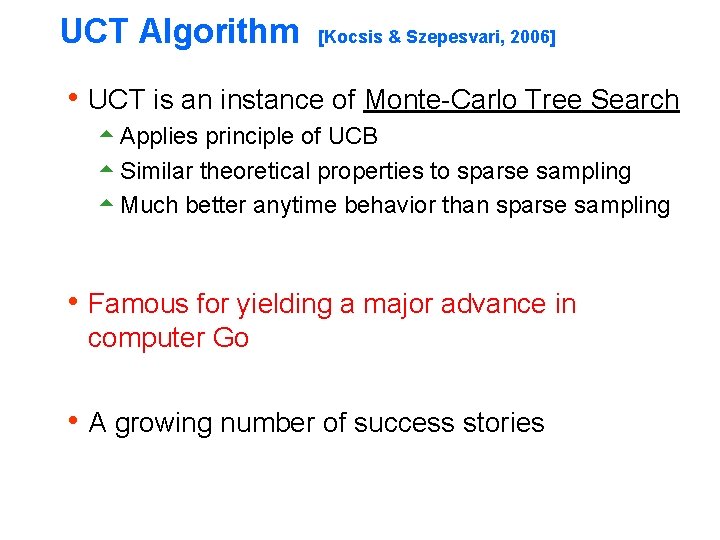 UCT Algorithm [Kocsis & Szepesvari, 2006] h UCT is an instance of Monte-Carlo Tree