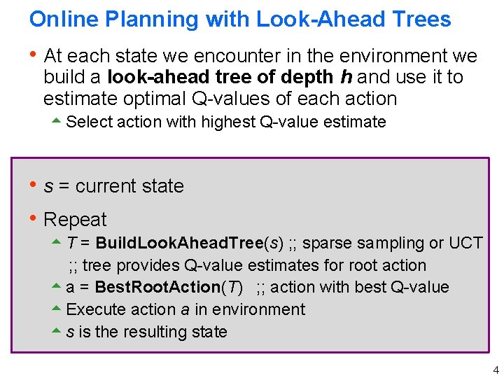 Online Planning with Look-Ahead Trees h At each state we encounter in the environment