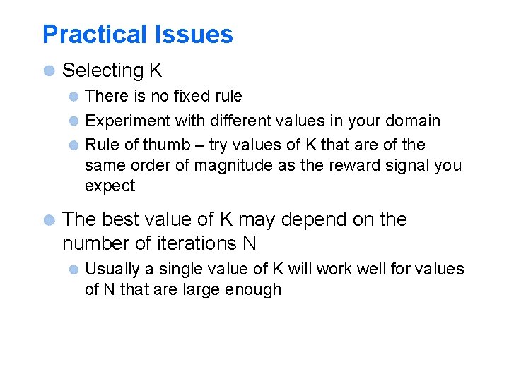 Practical Issues Selecting K There is no fixed rule Experiment with different values in