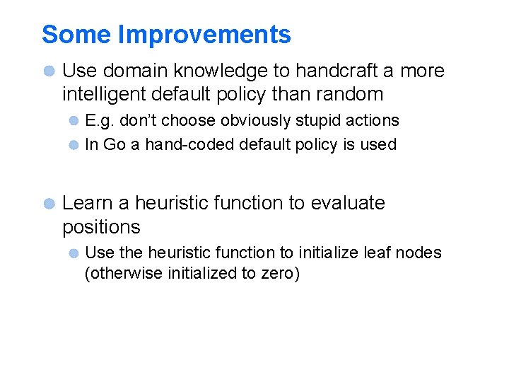 Some Improvements Use domain knowledge to handcraft a more intelligent default policy than random