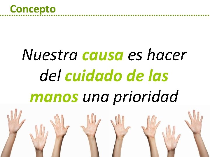 Concepto Nuestra causa es hacer del cuidado de las manos una prioridad 