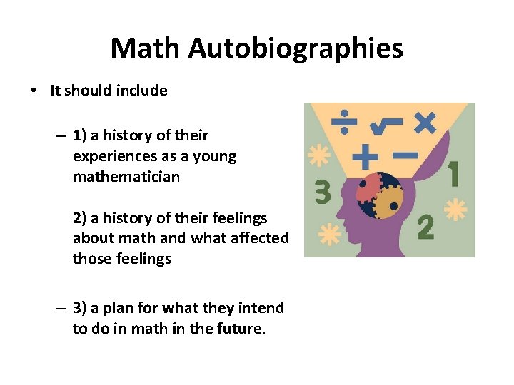 Math Autobiographies • It should include – 1) a history of their experiences as