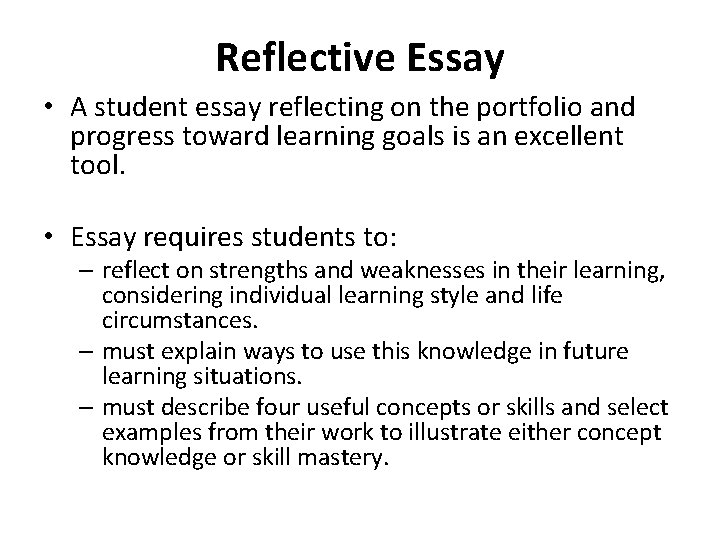 Reflective Essay • A student essay reflecting on the portfolio and progress toward learning