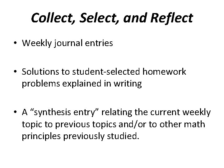 Collect, Select, and Reflect • Weekly journal entries • Solutions to student-selected homework problems