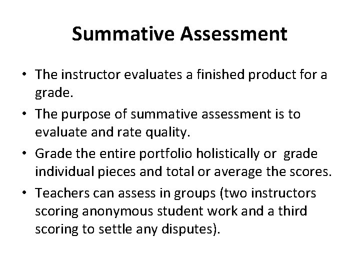 Summative Assessment • The instructor evaluates a finished product for a grade. • The