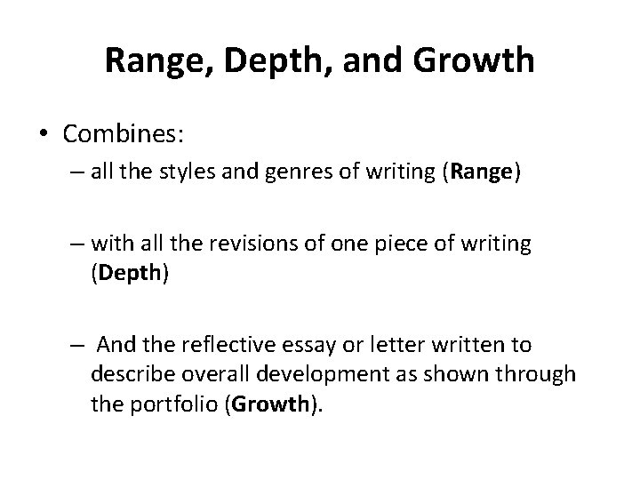 Range, Depth, and Growth • Combines: – all the styles and genres of writing