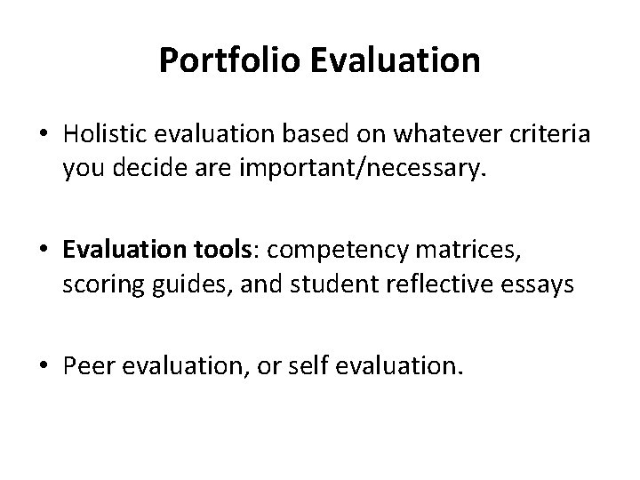Portfolio Evaluation • Holistic evaluation based on whatever criteria you decide are important/necessary. •