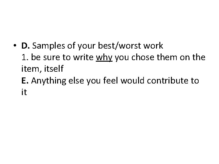  • D. Samples of your best/worst work 1. be sure to write why