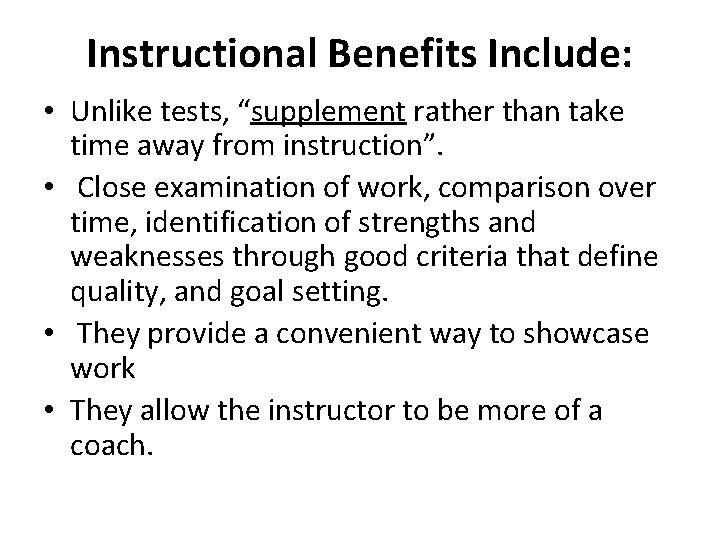 Instructional Benefits Include: • Unlike tests, “supplement rather than take time away from instruction”.