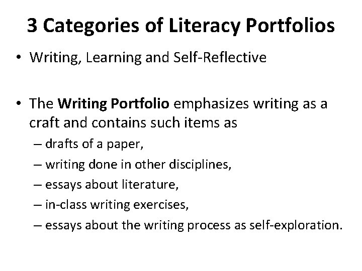 3 Categories of Literacy Portfolios • Writing, Learning and Self-Reflective • The Writing Portfolio