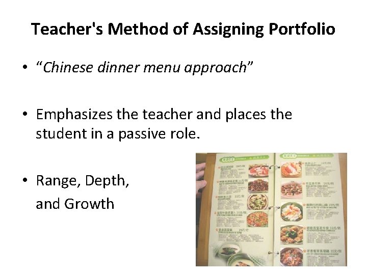 Teacher's Method of Assigning Portfolio • “Chinese dinner menu approach” • Emphasizes the teacher