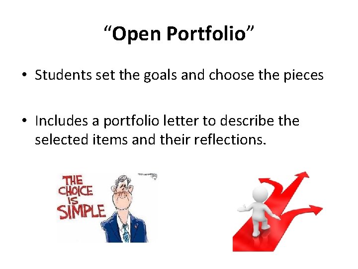 “Open Portfolio” • Students set the goals and choose the pieces • Includes a