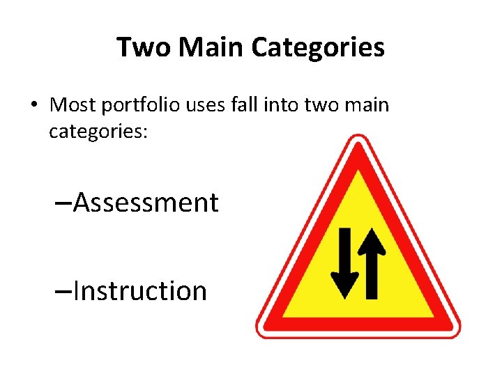 Two Main Categories • Most portfolio uses fall into two main categories: –Assessment –Instruction