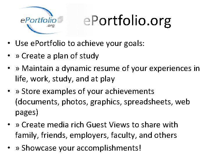 e. Portfolio. org • Use e. Portfolio to achieve your goals: • » Create