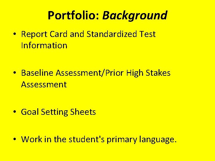 Portfolio: Background • Report Card and Standardized Test Information • Baseline Assessment/Prior High Stakes