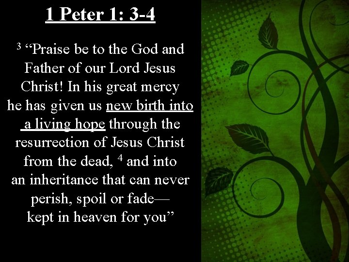 1 Peter 1: 3 -4 3 “Praise be to the God and Father of