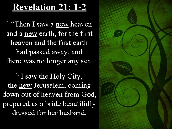Revelation 21: 1 -2 1 “Then I saw a new heaven and a new
