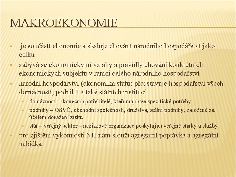 MAKROEKONOMIE § § § je součástí ekonomie a sleduje chování národního hospodářství jako celku