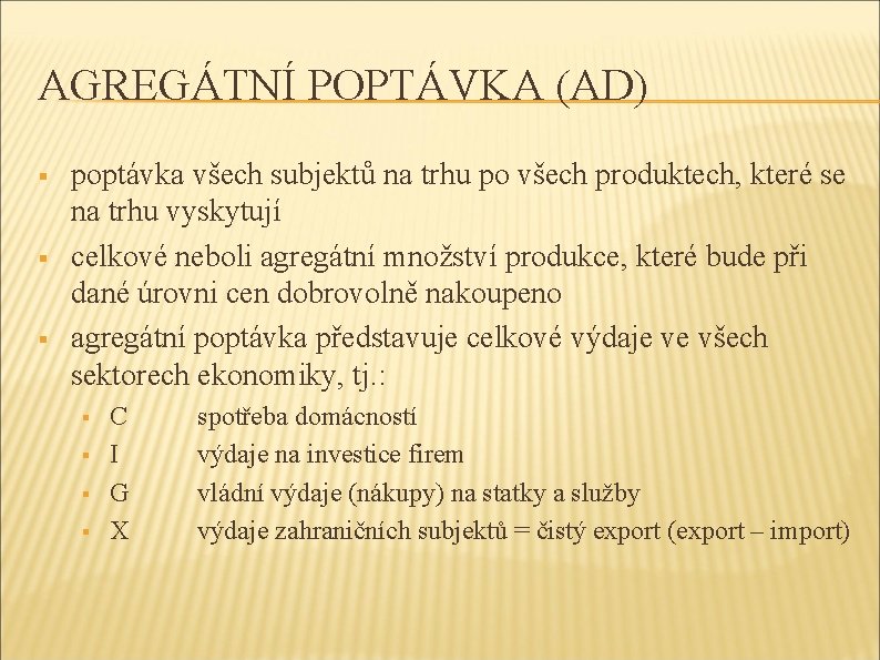 AGREGÁTNÍ POPTÁVKA (AD) § § § poptávka všech subjektů na trhu po všech produktech,