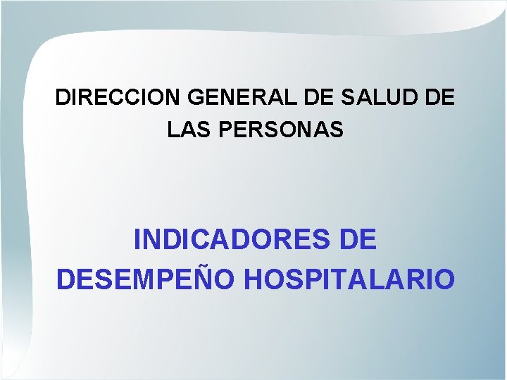 DIRECCION GENERAL DE SALUD DE LAS PERSONAS INDICADORES DE DESEMPEÑO HOSPITALARIO 