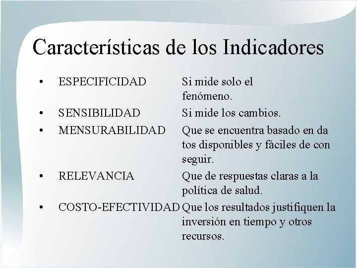 Características de los Indicadores • • • ESPECIFICIDAD Si mide solo el fenómeno. SENSIBILIDAD