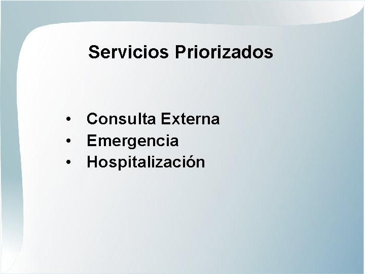 Servicios Priorizados • Consulta Externa • Emergencia • Hospitalización 