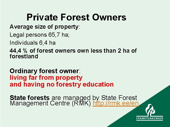 Private Forest Owners Average size of property: Legal persons 65, 7 ha; Individuals 6,