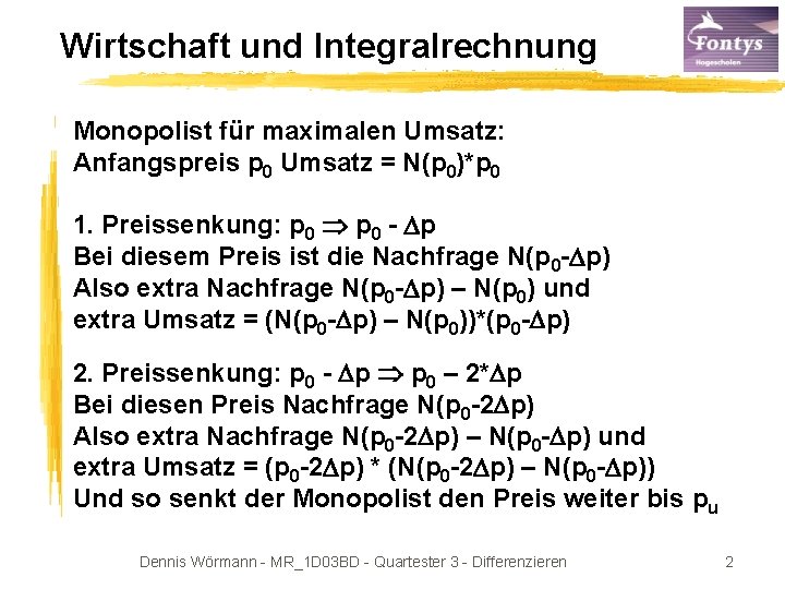Wirtschaft und Integralrechnung Monopolist für maximalen Umsatz: Anfangspreis p 0 Umsatz = N(p 0)*p