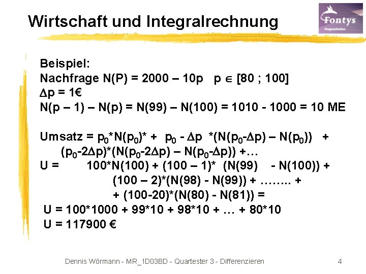 Wirtschaft und Integralrechnung Beispiel: Nachfrage N(P) = 2000 – 10 p p [80 ;