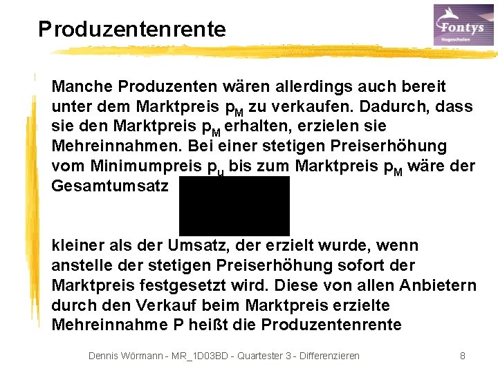 Produzentenrente Manche Produzenten wären allerdings auch bereit unter dem Marktpreis p. M zu verkaufen.