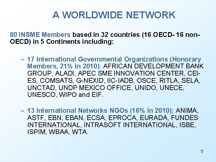 A WORLDWIDE NETWORK 80 INSME Members based in 32 countries (16 OECD- 16 non.