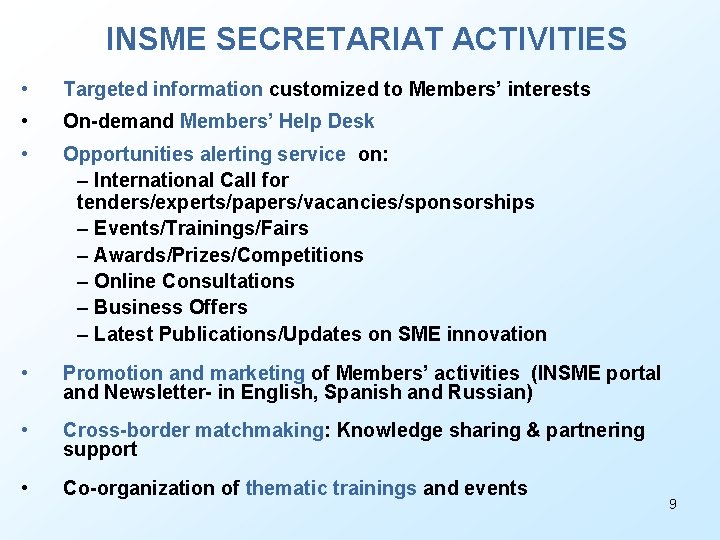 INSME SECRETARIAT ACTIVITIES • Targeted information customized to Members’ interests • On-demand Members’ Help