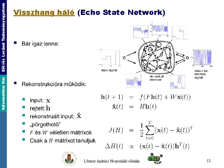 § Informatikai Kar Eötvös Loránd Tudományegyetem Visszhang háló (Echo State Network) Lőrincz András |