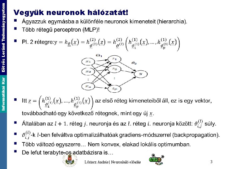 § Informatikai Kar Eötvös Loránd Tudományegyetem Vegyük neuronok hálózatát! Lőrincz András | Neuronháló előadás
