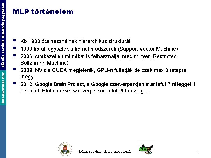 Eötvös Loránd Tudományegyetem Informatikai Kar MLP történelem § § § Kb 1980 óta használnak