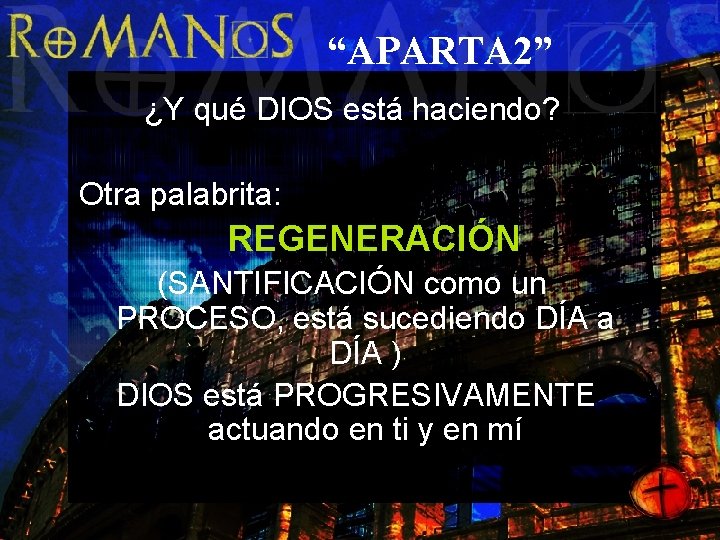 “APARTA 2” ¿Y qué DIOS está haciendo? Otra palabrita: REGENERACIÓN (SANTIFICACIÓN como un PROCESO,