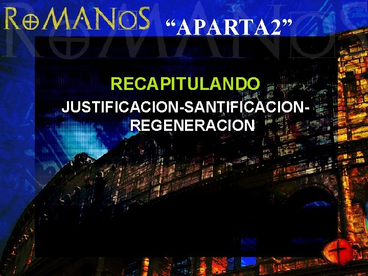 “APARTA 2” RECAPITULANDO JUSTIFICACION-SANTIFICACIONREGENERACION 