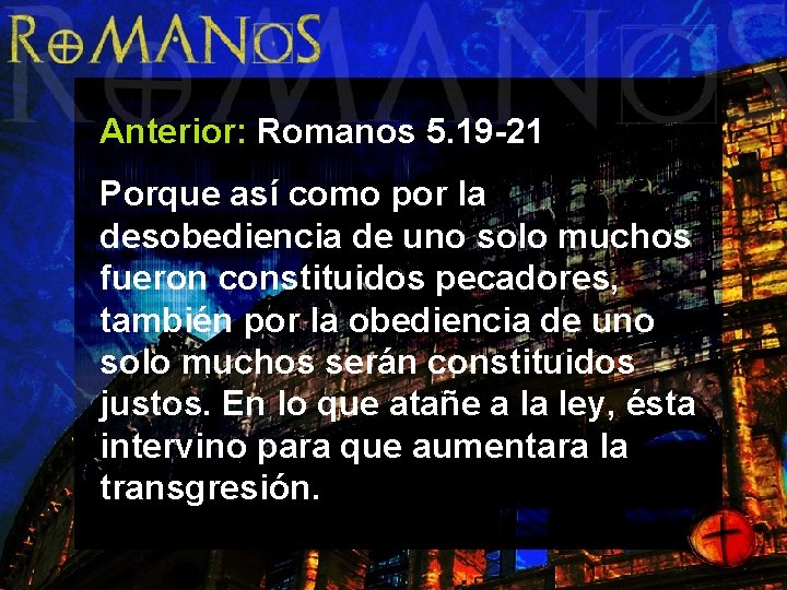 Anterior: Romanos 5. 19 -21 Porque así como por la desobediencia de uno solo
