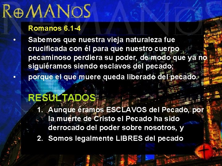 Romanos 6. 1 -4 • • Sabemos que nuestra vieja naturaleza fue crucificada con