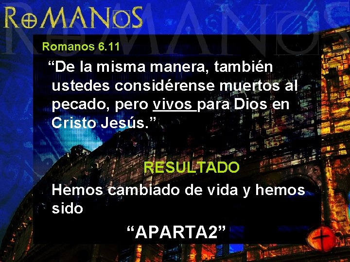 Romanos 6. 11 “De la misma manera, también ustedes considérense muertos al pecado, pero