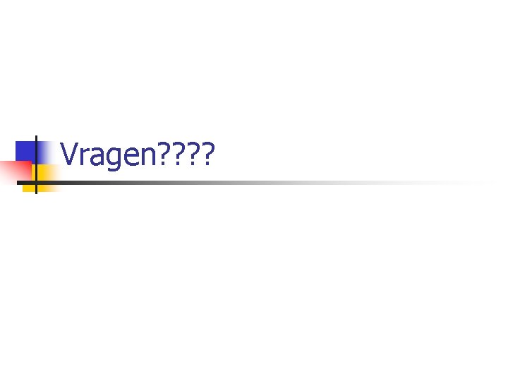 Vragen? ? 