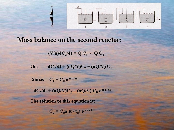 Mass balance on the second reactor: (V/n)d. C 2/dt = Q C 1 -