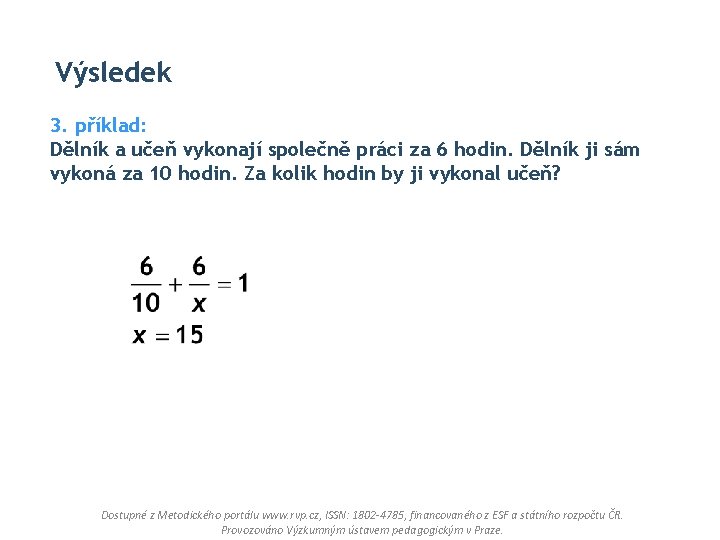 Výsledek 3. příklad: Dělník a učeň vykonají společně práci za 6 hodin. Dělník ji